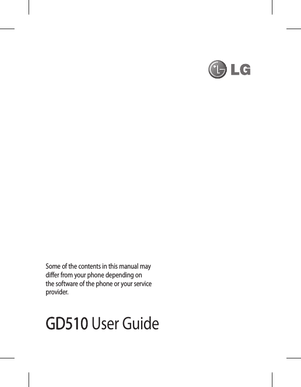 GD510GD510 User GuideSome of the contents in this manual may differ from your phone depending on the software of the phone or your service provider.