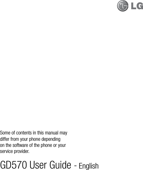 GD570 User Guide - EnglishSome of contents in this manual may differ from your phone depending on the software of the phone or your service provider.