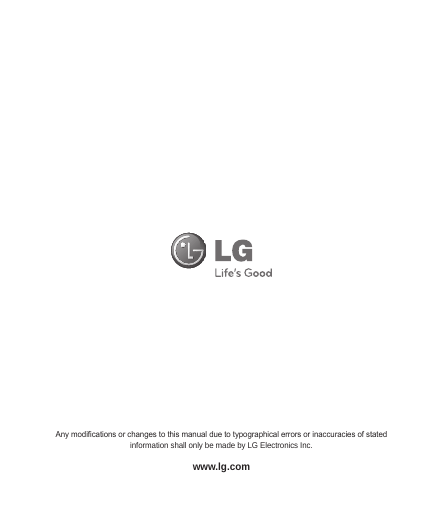 www.lg.comAny modications or changes to this manual due to typographical errors or inaccuracies of stated information shall only be made by LG Electronics Inc.