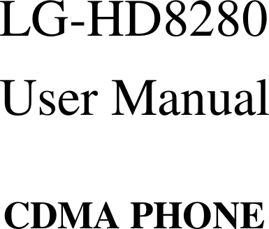   LG-HD8280 User Manual   CDMA PHONE                     