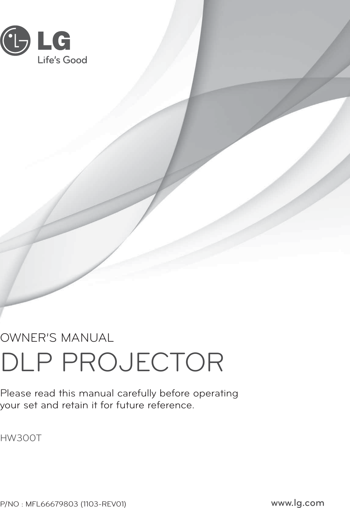 OWNER’S MANUALDLP PROJECTORHW300TPlease read this manual carefully before operatingyour set and retain it for future reference.www.lg.comP/NO : MFL66679803 (1103-REV01)