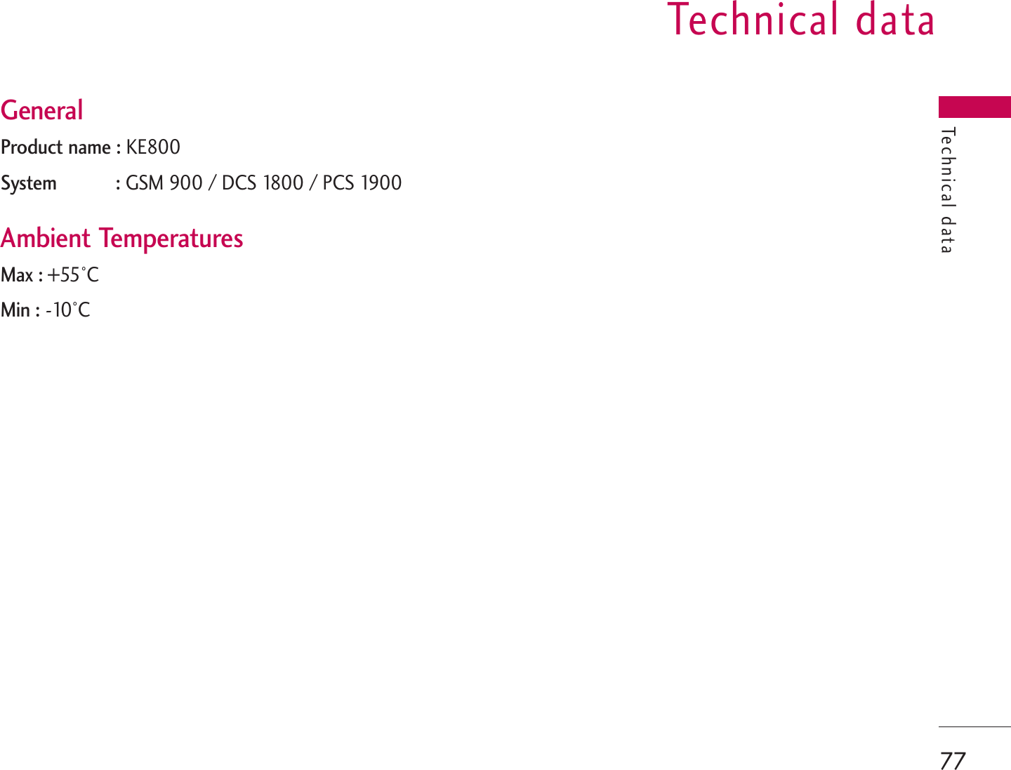 Technical dataTechnical data77GeneralProduct name : KE800System : GSM 900 / DCS 1800 / PCS 1900Ambient TemperaturesMax : +55°C Min : -10°C