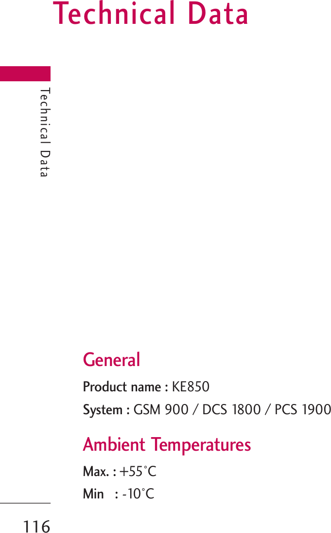 Technical DataGeneralProduct name : KE850System : GSM 900 / DCS 1800 / PCS 1900Ambient TemperaturesMax. : +55°CMin   :-10°CTechnical Data116