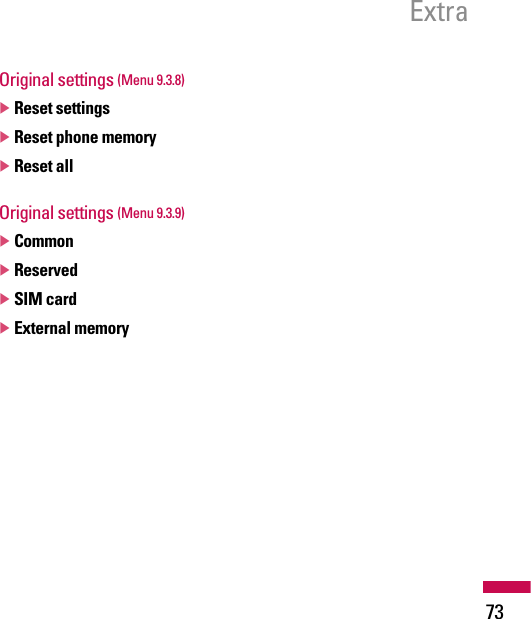 Original settings (Menu 9.3.8)]Reset settings]Reset phone memory]Reset allOriginal settings (Menu 9.3.9)]Common]Reserved]SIM card]External memoryExtra73