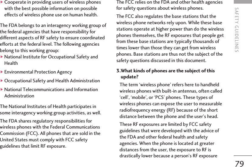 79]Cooperate in providing users of wireless phoneswith the best possible information on possibleeffects of wireless phone use on human health. The FDA belongs to an interagency working group ofthe federal agencies that have responsibility fordifferent aspects of RF safety to ensure coordinatedefforts at the federal level. The following agenciesbelong to this working group:]National Institute for Occupational Safety andHealth]Environmental Protection Agency]Occupational Safety and Health Administration]National Telecommunications and InformationAdministration The National Institutes of Health participates insome interagency working group activities, as well.The FDA shares regulatory responsibilities forwireless phones with the Federal CommunicationsCommission (FCC). All phones that are sold in theUnited States must comply with FCC safetyguidelines that limit RF exposure. The FCC relies on the FDA and other health agenciesfor safety questions about wireless phones.The FCC also regulates the base stations that thewireless phone networks rely upon. While these basestations operate at higher power than do the wirelessphones themselves, the RF exposures that people getfrom these base stations are typically thousands oftimes lower than those they can get from wirelessphones. Base stations are thus not the subject of thesafety questions discussed in this document.3.What kinds of phones are the subject of thisupdate?The term ‘wireless phone’ refers here to handheldwireless phones with built-in antennas, often called‘cell’, ‘mobile’, or ‘PCS’ phones. These types ofwireless phones can expose the user to measurableradiofrequency energy (RF) because of the shortdistance between the phone and the user’s head.These RF exposures are limited by FCC safetyguidelines that were developed with the advice ofthe FDA and other federal health and safetyagencies. When the phone is located at greaterdistances from the user, the exposure to RF isdrastically lower because a person’s RF exposureSAFETY GUIDELINES