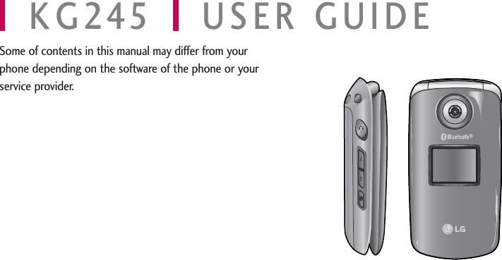 KG245 USER GUIDESome of contents in this manual may differ from yourphone depending on the software of the phone or yourservice provider.