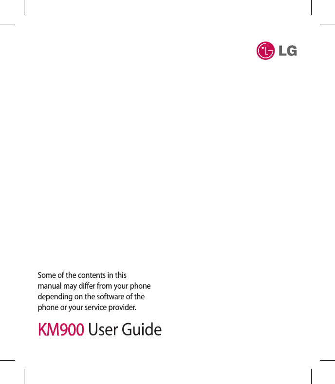 KM900 User GuideSome of the contents in this manual may differ from your phone depending on the software of the phone or your service provider.