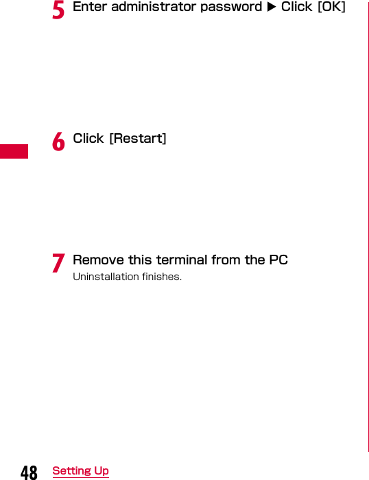 48 Setting UpeEnter administrator password  Click [OK]fClick [Restart]gRemove this terminal from the PCUninstallation finishes.