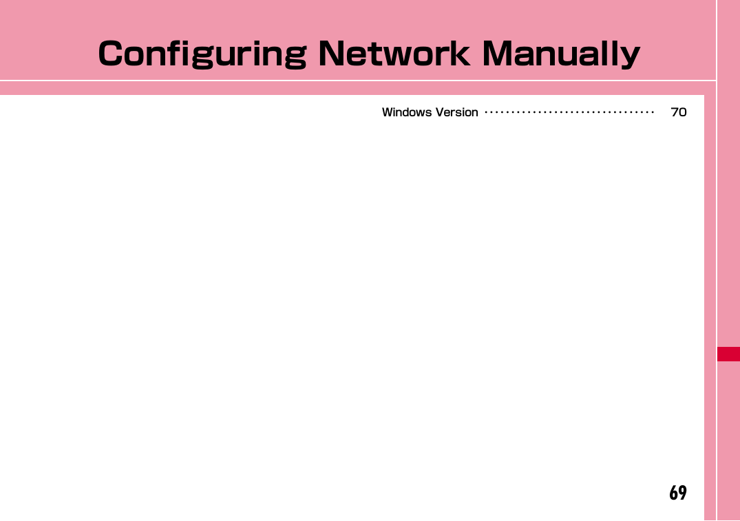 69Configuring Network ManuallyWindows Version ････････････････････････････････ 70