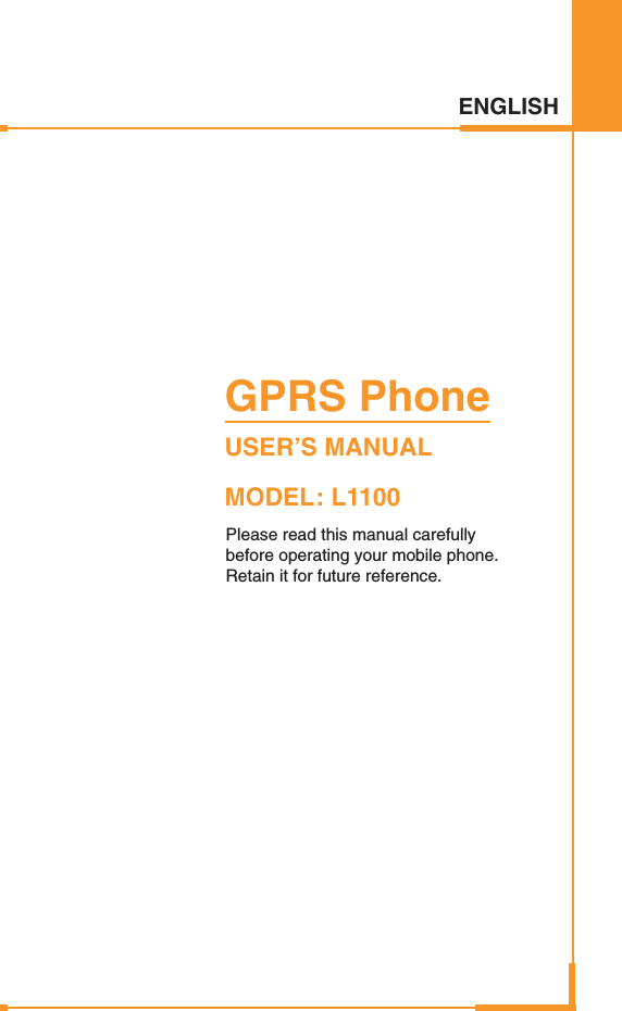 ENGLISHGPRS PhoneUSER’S MANUALMODEL: L1100Please read this manual carefully before operating your mobile phone.Retain it for future reference.