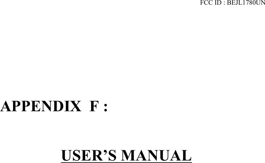 FCC ID : BEJL1780UNAPPENDIX  F :USER’S MANUAL