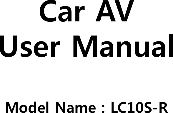 Car AVUser ManualModel Name : LC10S-R