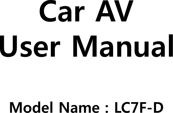 Car AVUser ManualModel Name : LC7F-D