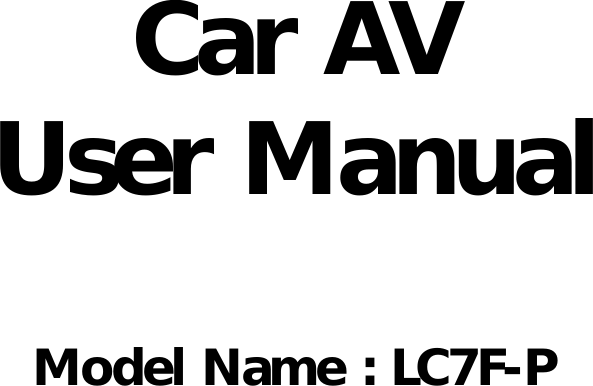 Car AVUser ManualModel Name : LC7F-P