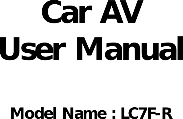 Car AVUser ManualModel Name : LC7F-R