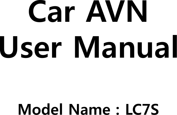 Car AVNUser ManualModel Name : LC7S
