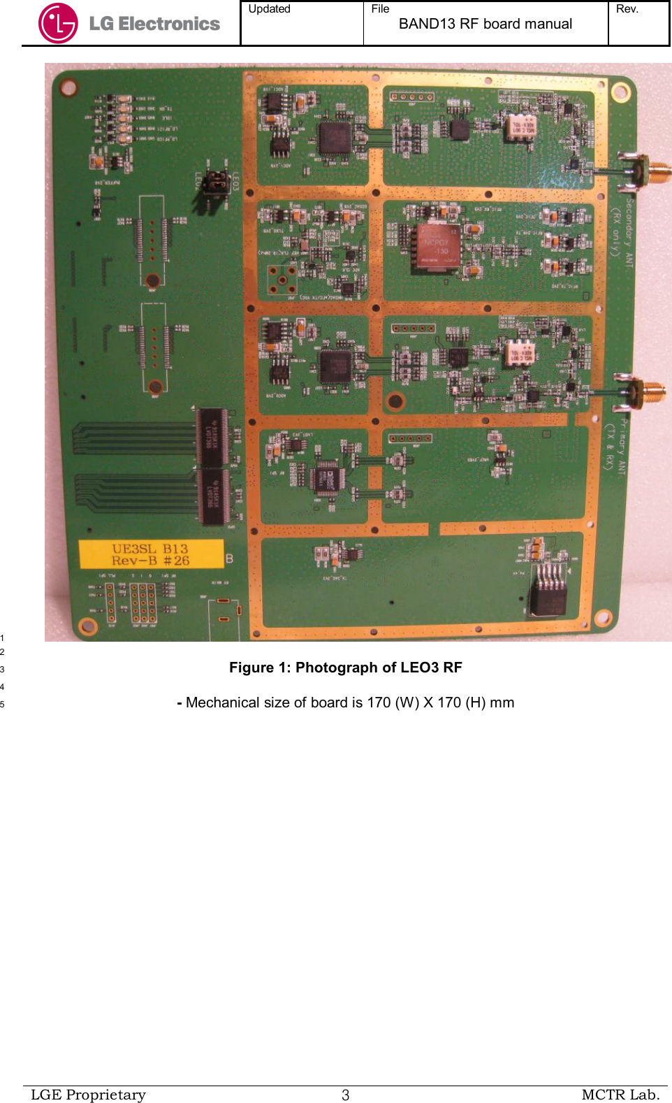  Updated  File BAND13 RF board manual Rev.    LGE Proprietary  ３ MCTR Lab.   1  2 Figure 1: Photograph of LEO3 RF 3  4 - Mechanical size of board is 170 (W) X 170 (H) mm5 