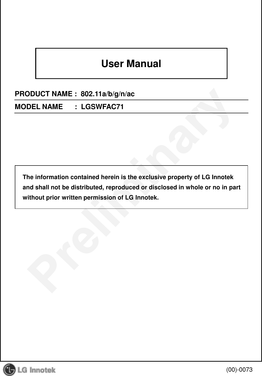 User ManualPRODUCT NAME :  802.11a/b/g/n/ac MODEL NAME      :  LGSWFAC71(00)-0073The information contained herein is the exclusive property of LG Innotekand shall not be distributed, reproduced or disclosed in whole or no in partwithout prior written permission of LG Innotek.