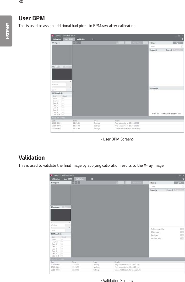 ENGLISH80User BPMThis is used to assign additional bad pixels in BPM.raw after calibrating.&lt;User BPM Screen&gt;ValidationThis is used to validate the final image by applying calibration results to the X-ray image.&lt;Validation Screen&gt;