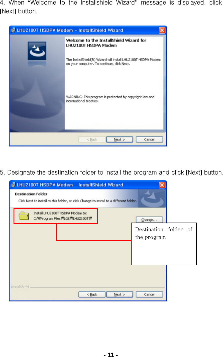 - 11 - 4.  When  “Welcome  to  the  Installshield  Wizard”  message  is  displayed,  click [Next] button.               5. Designate the destination folder to install the program and click [Next] button.              Destination  folder  of the program 