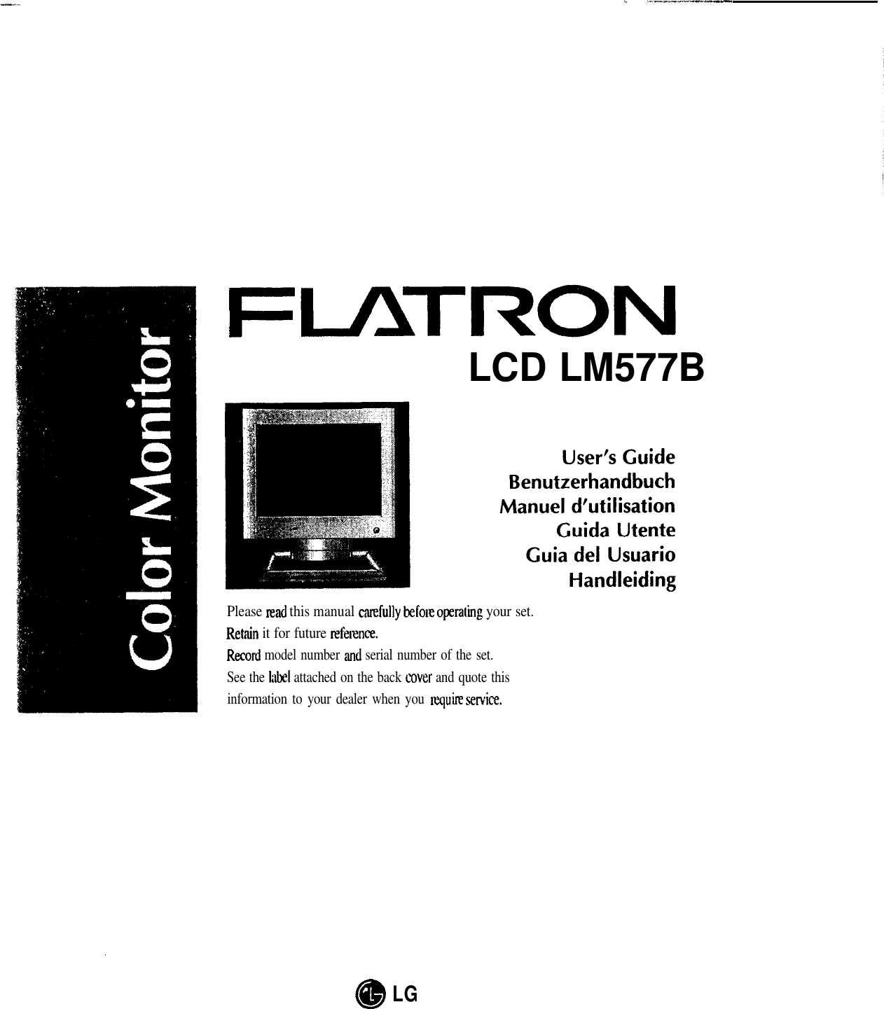 ,. x -___-_-l-FLAJ-RONLCD LM577BPlease read this manual catzfully befoole operaling your set.Retain it for future refexnce.Recorcl model number ‘and serial number of the set.See the Iilk1 attached on the back cxwer and quote thisinformation to your dealer when you nzquire Lw;ervice.@LG