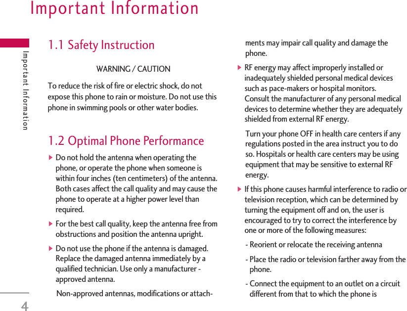 Important InformationImportant Information41.1 Safety InstructionWARNING / CAUTIONTo reduce the risk of fire or electric shock, do notexpose this phone to rain or moisture. Do not use thisphone in swimming pools or other water bodies.1.2 Optimal Phone Performance▶Do not hold the antenna when operating thephone, or operate the phone when someone iswithin four inches (ten centimeters) of the antenna.Both cases affect the call quality and may cause thephone to operate at a higher power level thanrequired.▶For the best call quality, keep the antenna free fromobstructions and position the antenna upright.▶Do not use the phone if the antenna is damaged.Replace the damaged antenna immediately by aqualified technician. Use only a manufacturer -approved antenna.Non-approved antennas, modifications or attach-ments may impair call quality and damage thephone.▶RF energy may affect improperly installed orinadequately shielded personal medical devicessuch as pace-makers or hospital monitors. Consult the manufacturer of any personal medicaldevices to determine whether they are adequatelyshielded from external RF energy.Turn your phone OFF in health care centers if anyregulations posted in the area instruct you to doso. Hospitals or health care centers may be usingequipment that may be sensitive to external RFenergy.▶If this phone causes harmful interference to radio ortelevision reception, which can be determined byturning the equipment off and on, the user isencouraged to try to correct the interference byone or more of the following measures:- Reorient or relocate the receiving antenna- Place the radio or television farther away from thephone.- Connect the equipment to an outlet on a circuitdifferent from that to which the phone is4