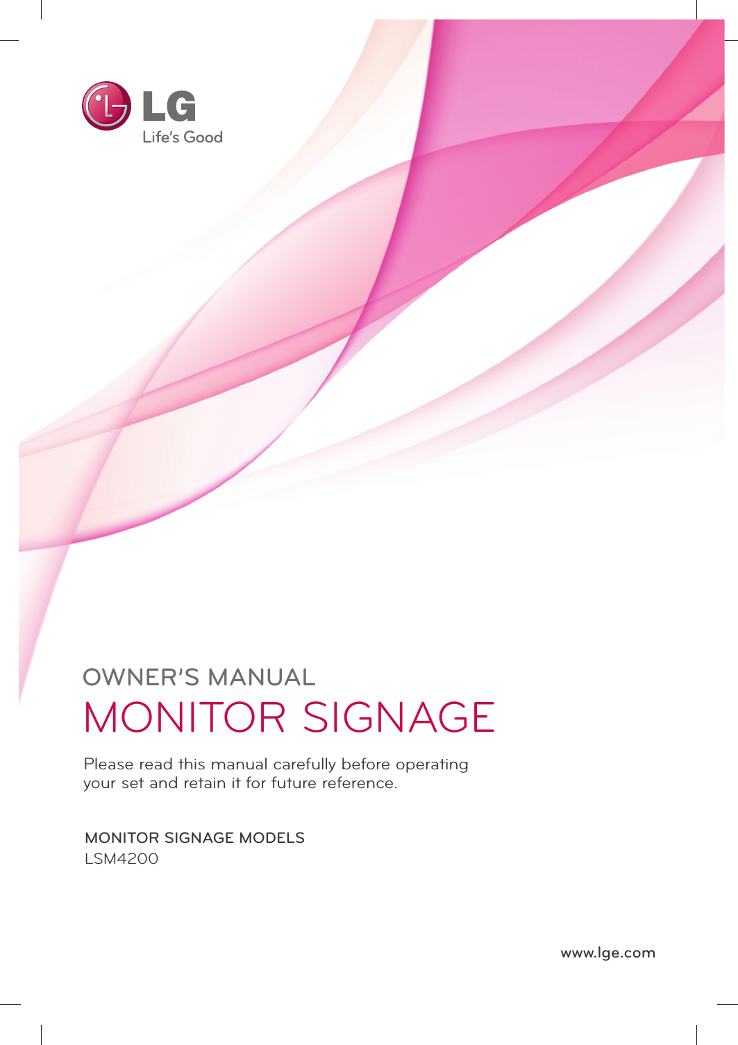 OWNER’S MANUALMONITOR SIGNAGE MONITOR SIGNAGE MODELSLSM4200www.lge.comPlease read this manual carefully before operatingyour set and retain it for future reference.
