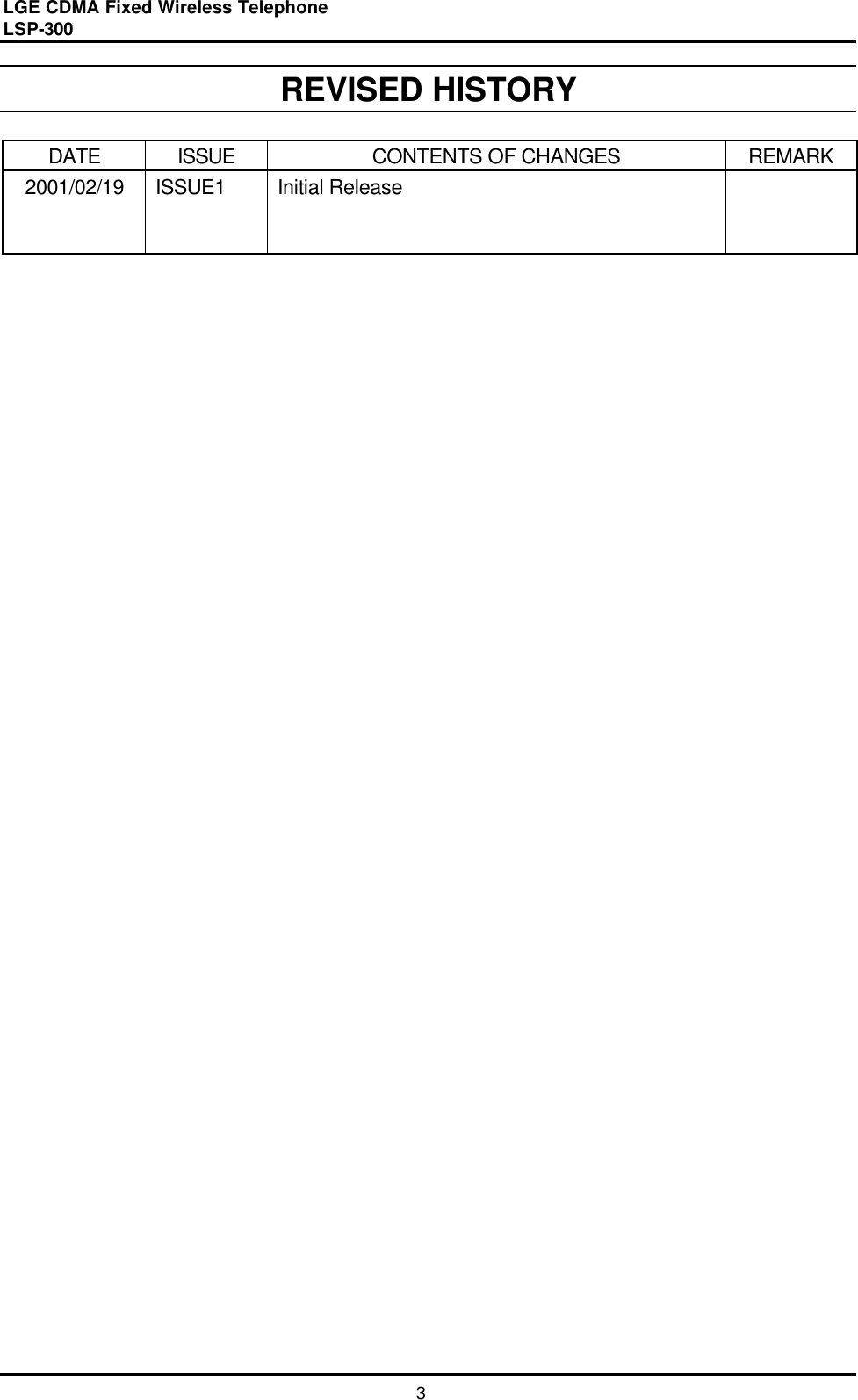 LGE CDMA Fixed Wireless Telephone                                       LSP-300     3 REVISED HISTORY  DATE ISSUE CONTENTS OF CHANGES REMARK 2001/02/19   ISSUE1 Initial Release                             