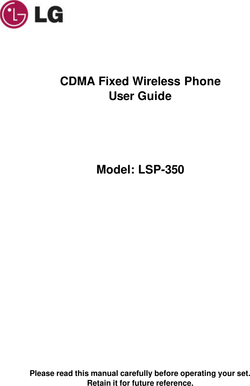  CDMA Fixed Wireless Phone User Guide     Model: LSP-350              Please read this manual carefully before operating your set. Retain it for future reference.  
