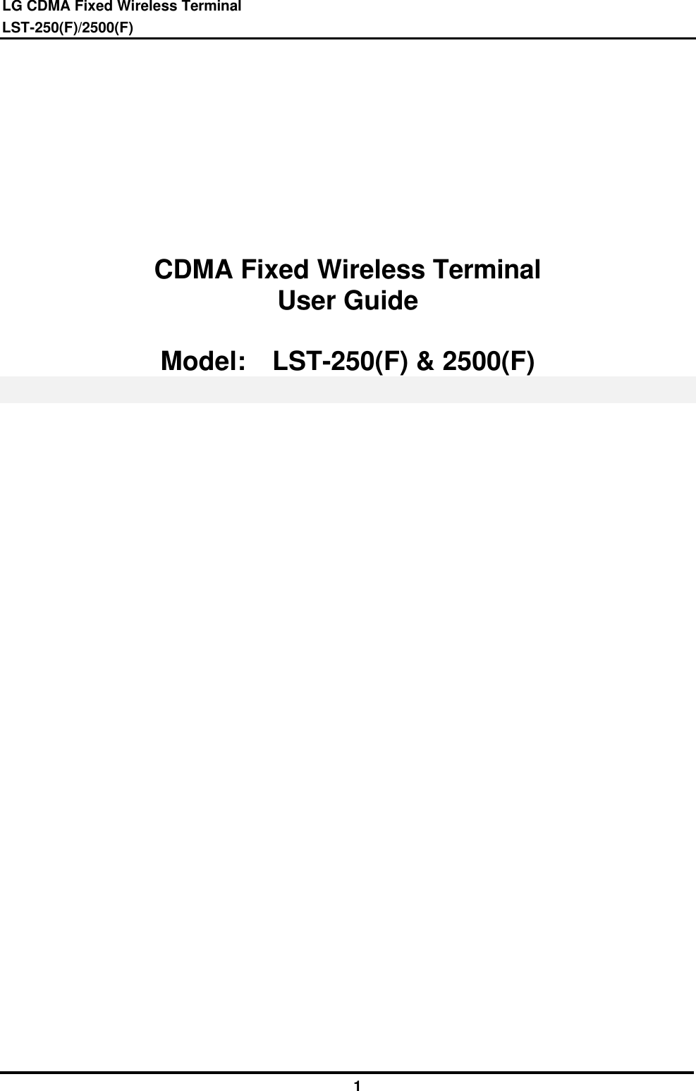 LG CDMA Fixed Wireless Terminal LST-250(F)/2500(F)              1         CDMA Fixed Wireless Terminal User Guide  Model:  LST-250(F) &amp; 2500(F) 