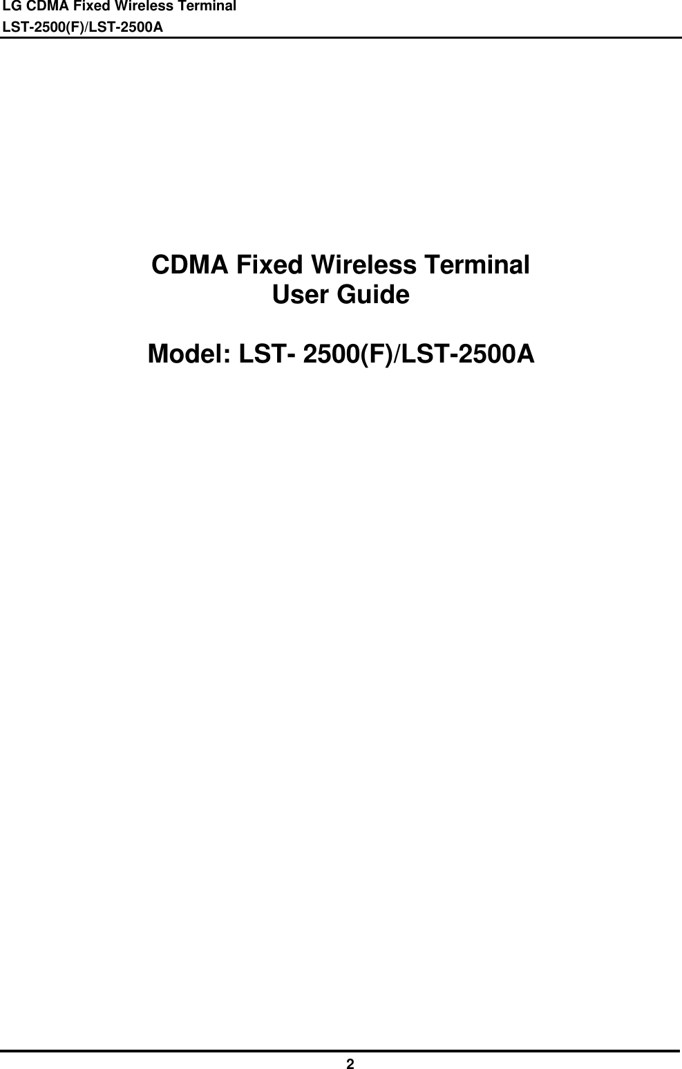 LG CDMA Fixed Wireless TerminalLST-2500(F)/LST-2500A2CDMA Fixed Wireless TerminalUser GuideModel: LST- 2500(F)/LST-2500A