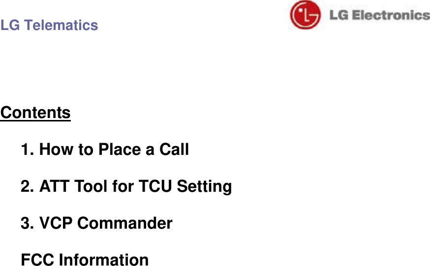 LG Telematics                                Contents 1. How to Place a Call 2. ATT Tool for TCU Setting 3. VCP Commander FCC Information 