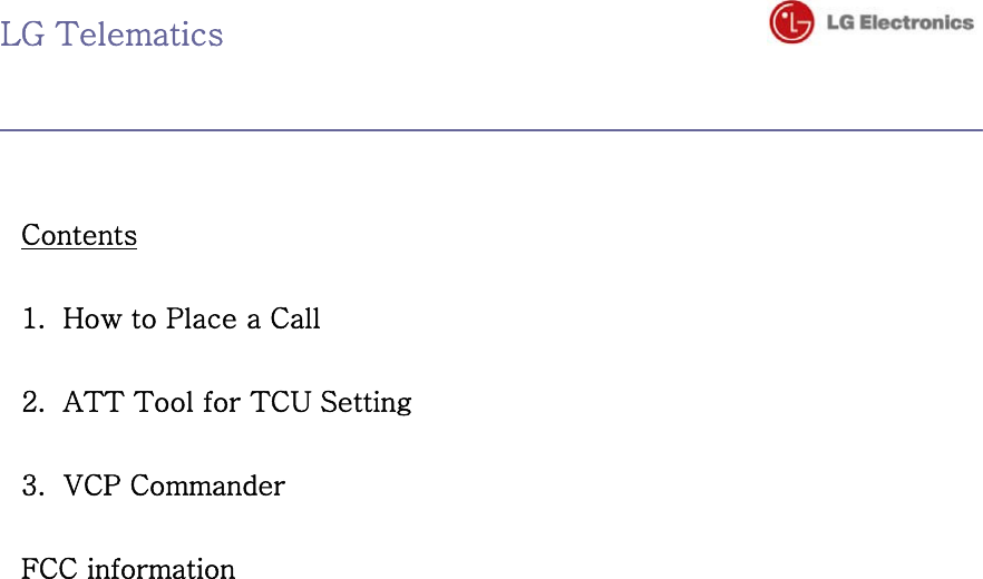 LG Telematics                                      Contents  1. How to Place a Call  2. ATT Tool for TCU Setting  3. VCP Commander  FCC information                          