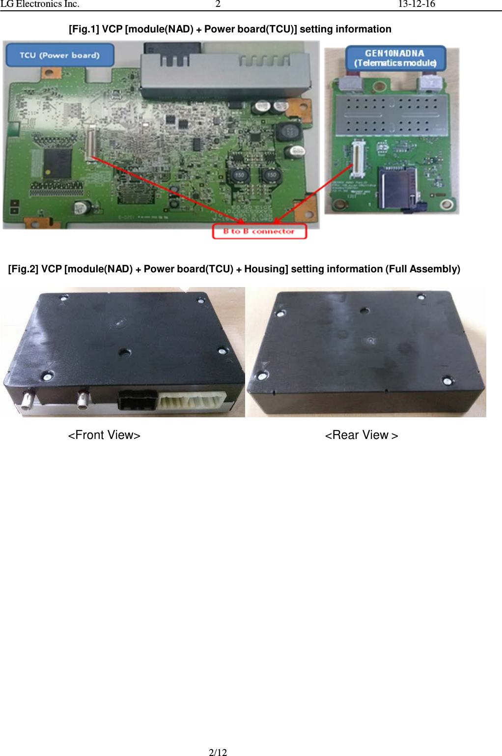 LG Electronics Inc. 2 13-12-16   [Fig.1] VCP [module(NAD) + Power board(TCU)] setting information    [Fig.2] VCP [module(NAD) + Power board(TCU) + Housing] setting information (Full Assembly)    &lt;Front View&gt;  &lt;Rear View &gt; 2/12  