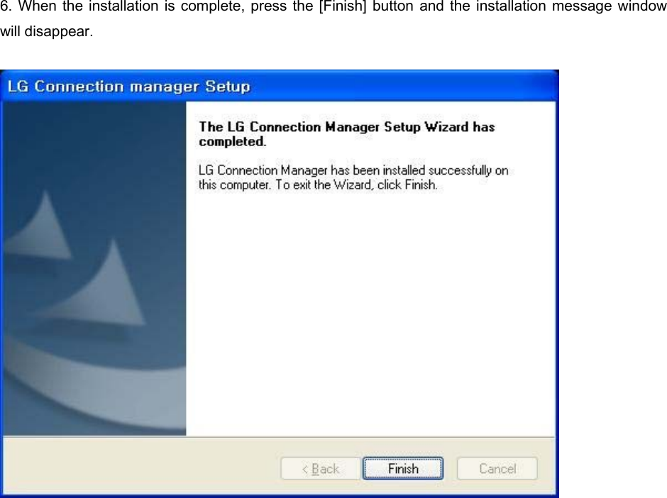 6. When the installation is complete, press the [Finish] button and the installation message window will disappear.   