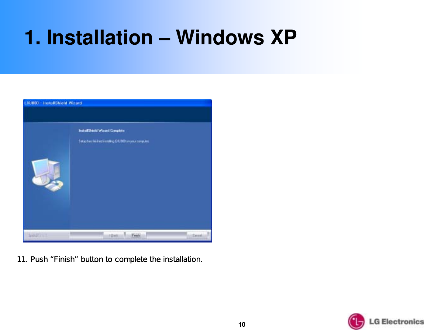 1011. Push “Finish” button to complete the installation.1. Installation – Windows XP