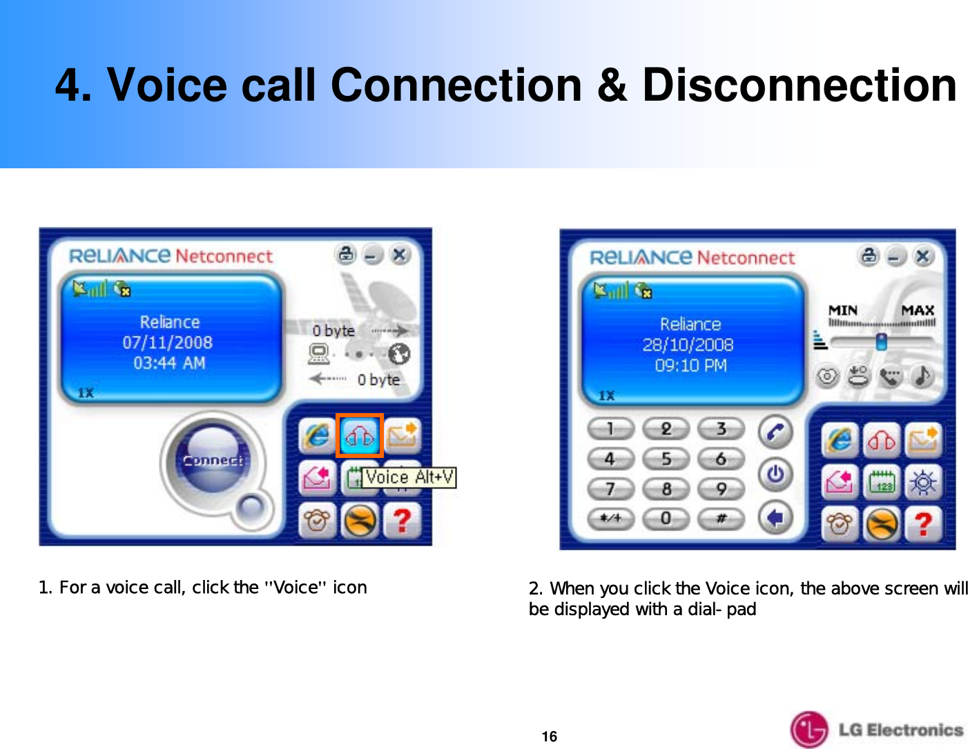 164. Voice call Connection &amp; Disconnection1. For a voice call, click the &quot;Voice&quot;icon 2. When you click the Voice icon, the above screen will be displayed with a dial-pad