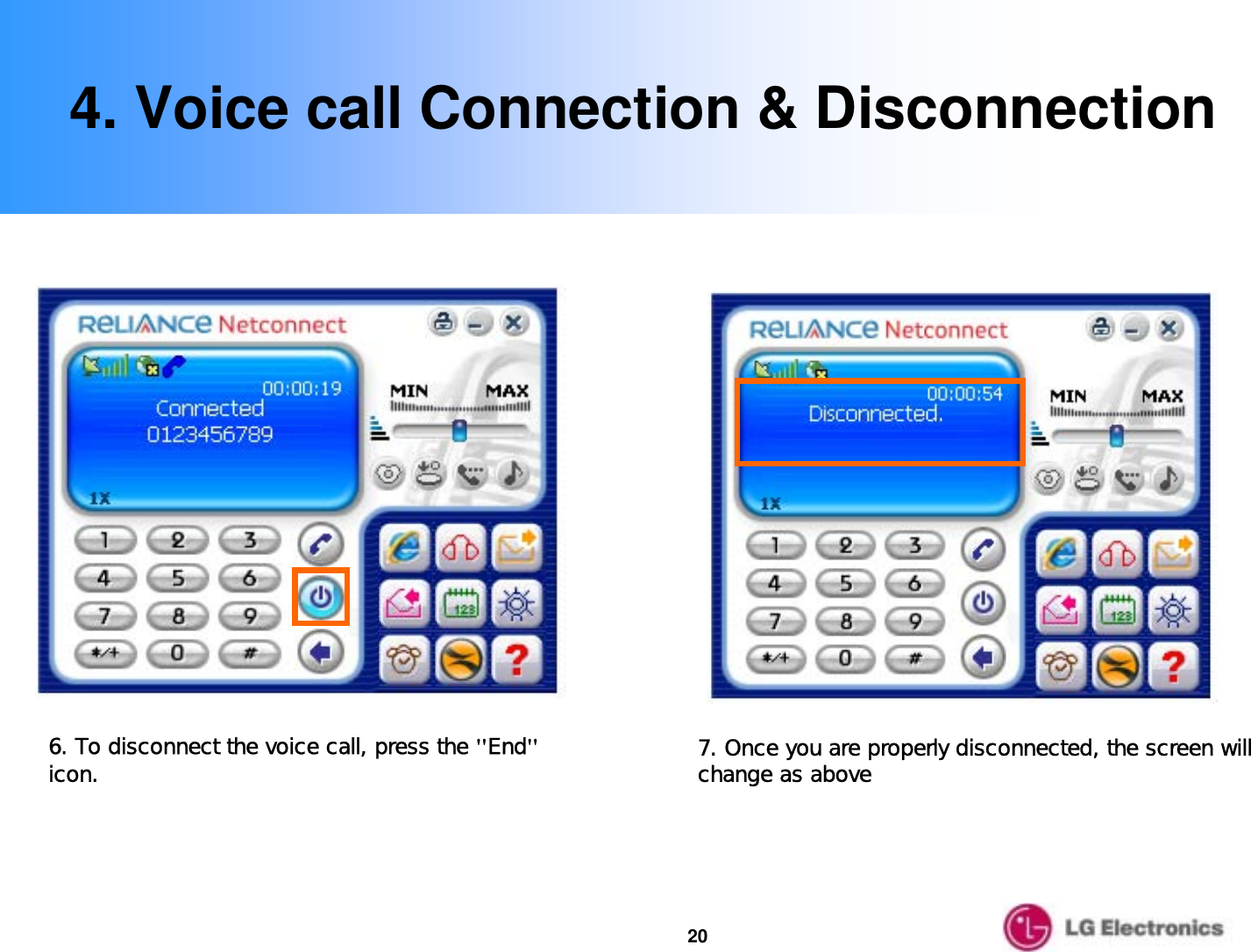 204. Voice call Connection &amp; Disconnection6. To disconnect the voice call, press the &quot;End&quot;icon. 7. Once you are properly disconnected, the screen will change as above