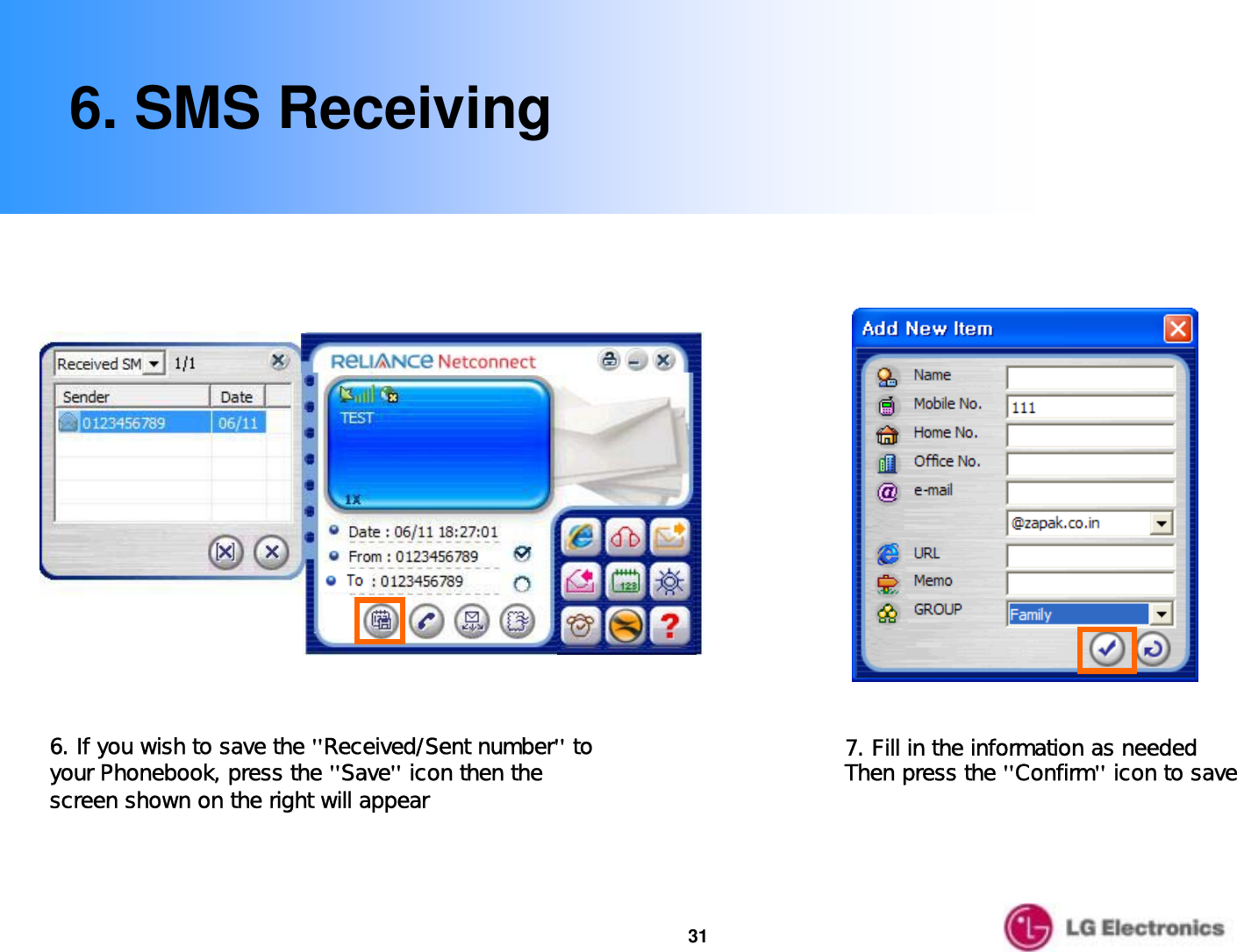 316. SMS Receiving7. Fill in the information as needed Then press the &quot;Confirm&quot;icon to save6. If you wish to save the &quot;Received/Sent number&quot;to your Phonebook, press the &quot;Save&quot;icon then the screen shown on the right will appear