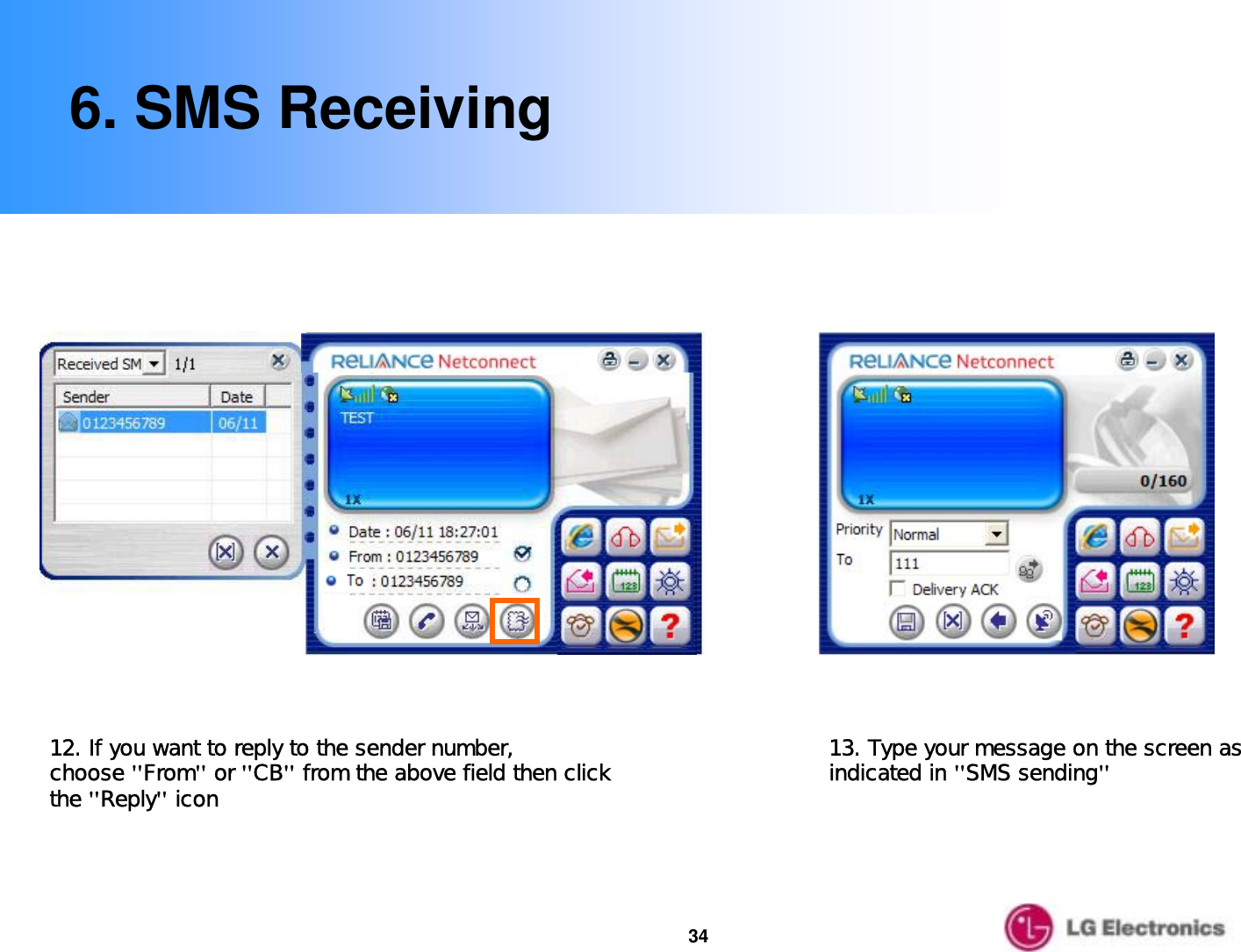 346. SMS Receiving12. If you want to reply to the sender number, choose &quot;From&quot;or &quot;CB&quot;from the above field then click the &quot;Reply&quot;icon13. Type your message on the screen as indicated in &quot;SMS sending&quot;