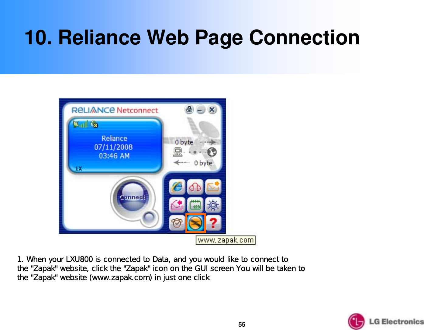 5510. Reliance Web Page Connection1. When your LXU800 is connected to Data, and you would like to connect to the &quot;Zapak&quot; website, click the &quot;Zapak&quot; icon on the GUI screen You will be taken to the &quot;Zapak&quot; website (www.zapak.com) in just one click