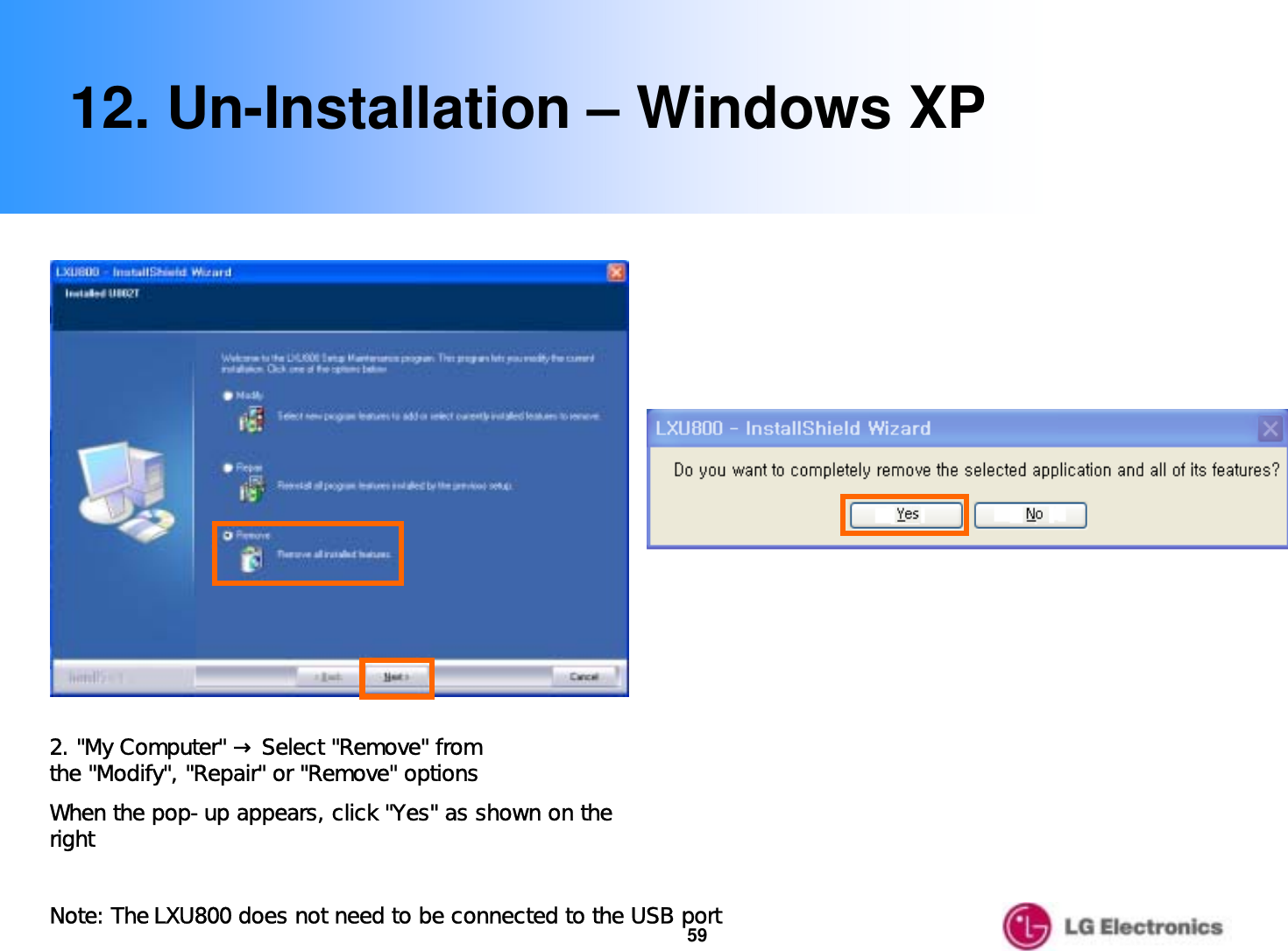 5912. Un-Installation – Windows XP2. &quot;My Computer&quot; → Select &quot;Remove&quot; from the &quot;Modify&quot;, &quot;Repair&quot; or &quot;Remove&quot; options  When the pop-up appears, click &quot;Yes&quot; as shown on the rightNote: The LXU800 does not need to be connected to the USB port