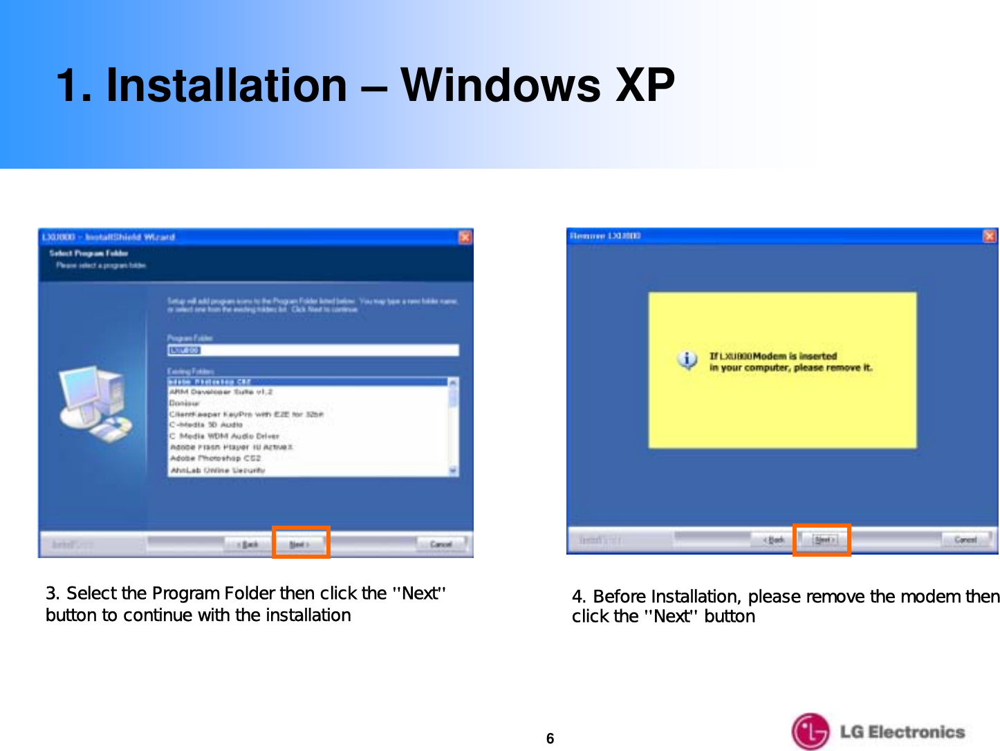 61. Installation – Windows XP3. Select the Program Folder then click the &quot;Next&quot;button to continue with the installation 4. Before Installation, please remove the modem then click the &quot;Next&quot;button
