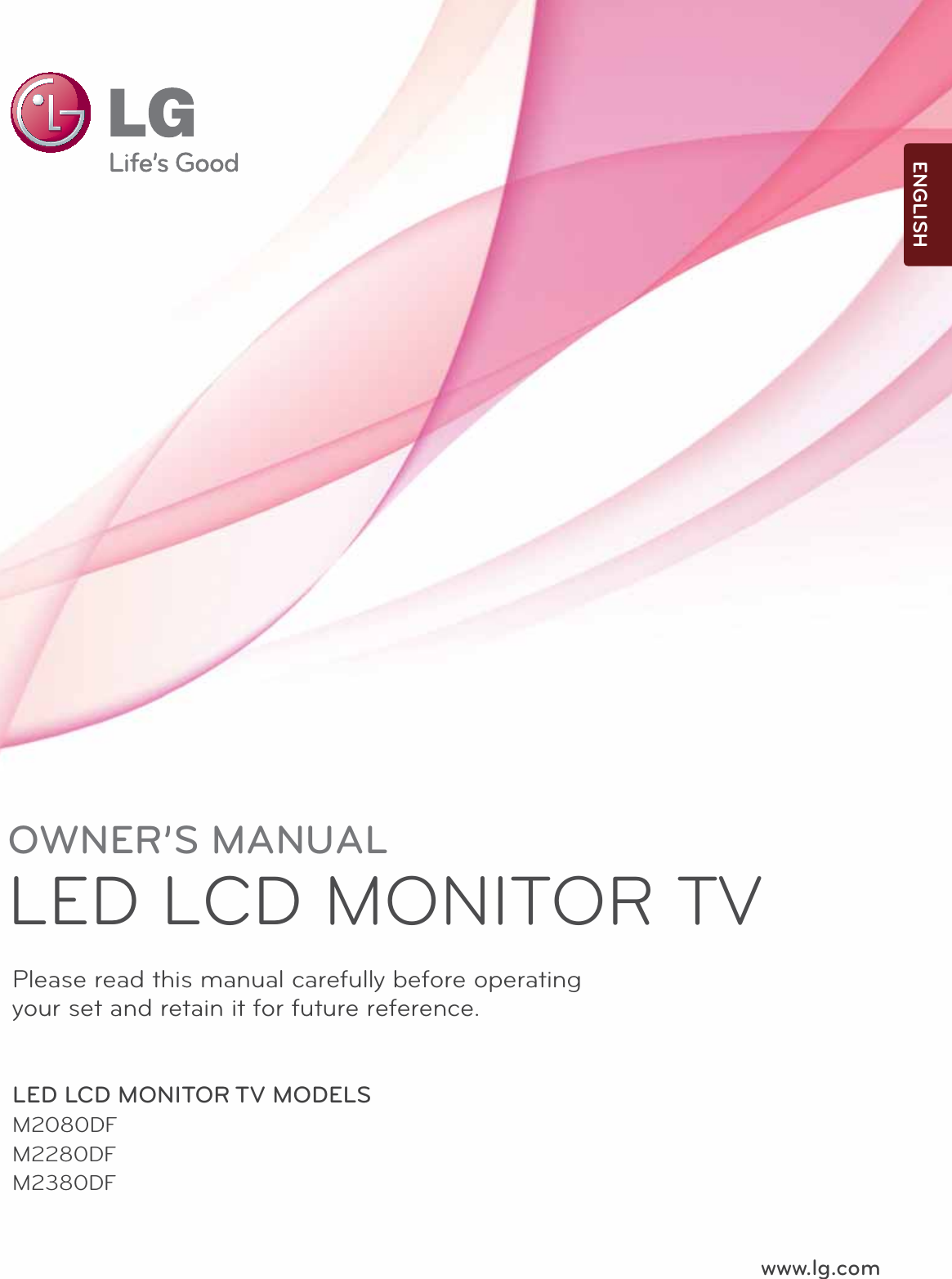 www.lg.comOWNER’S MANUALLED LCD MONITOR TVLED LCD MONITOR TV MODELSM2080DFM2280DFM2380DFPlease read this manual carefully before operatingyour set and retain it for future reference.ENGLISH
