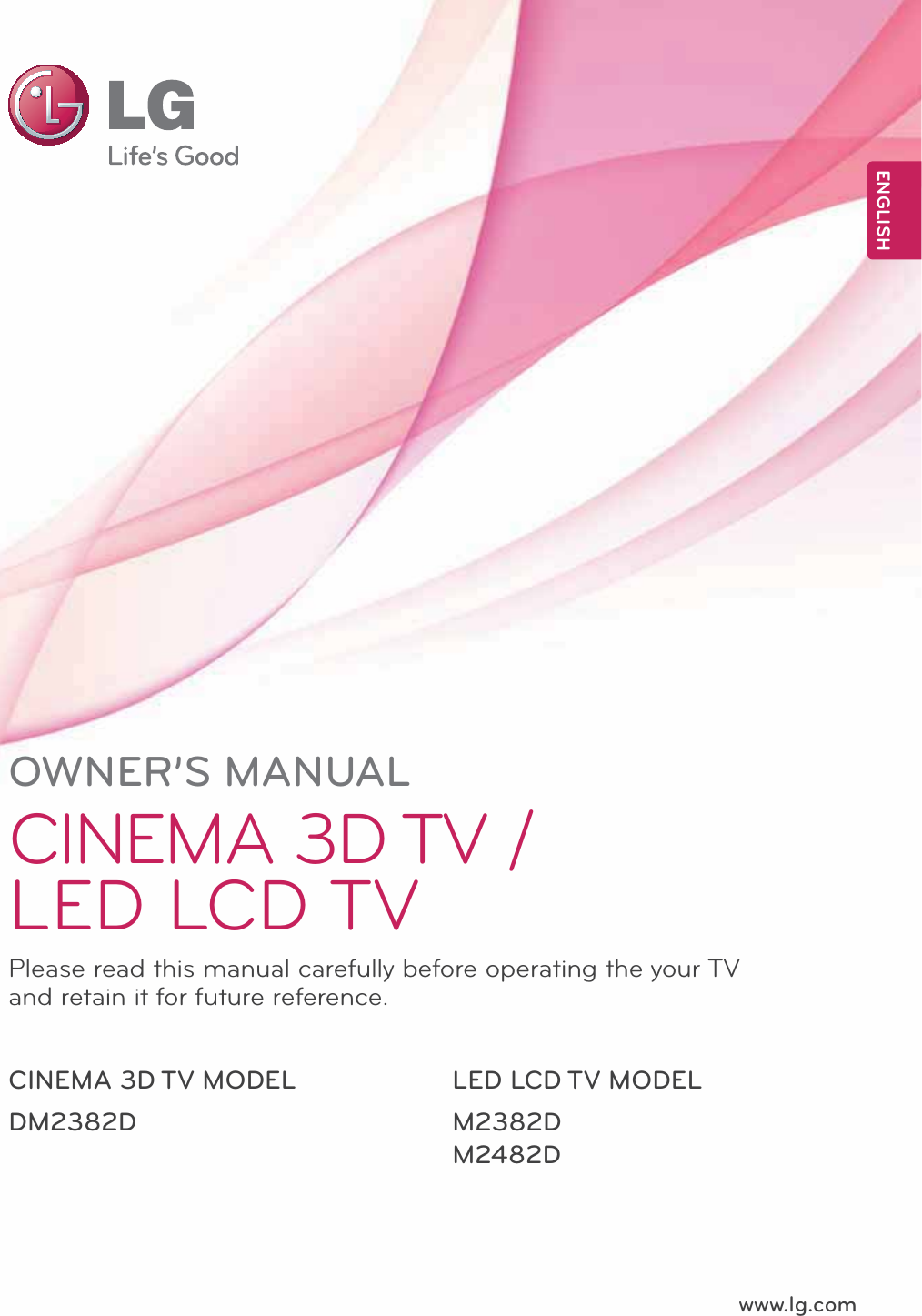www.lg.comOWNER’S MANUALCINEMA 3D TV / LED LCD TVM2382DM2482DDM2382DPlease read this manual carefully before operating the your TV and retain it for future reference.LED LCD TV MODELCINEMA 3D TV MODEL ENGLISH