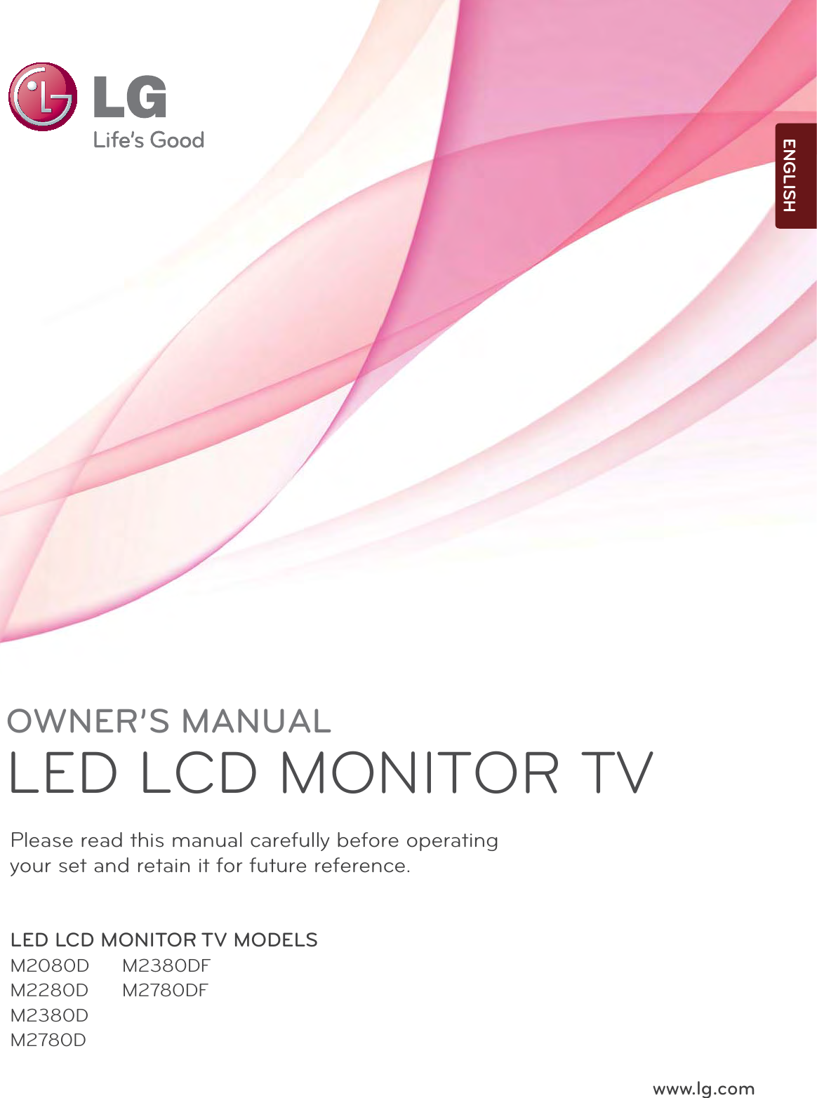 www.lg.comOWNER’S MANUALLED LCD MONITOR TVLED LCD MONITOR TV MODELSM2080DM2280DM2380DM2780DM2380DFM2780DFPlease read this manual carefully before operatingyour set and retain it for future reference.ENGLISH