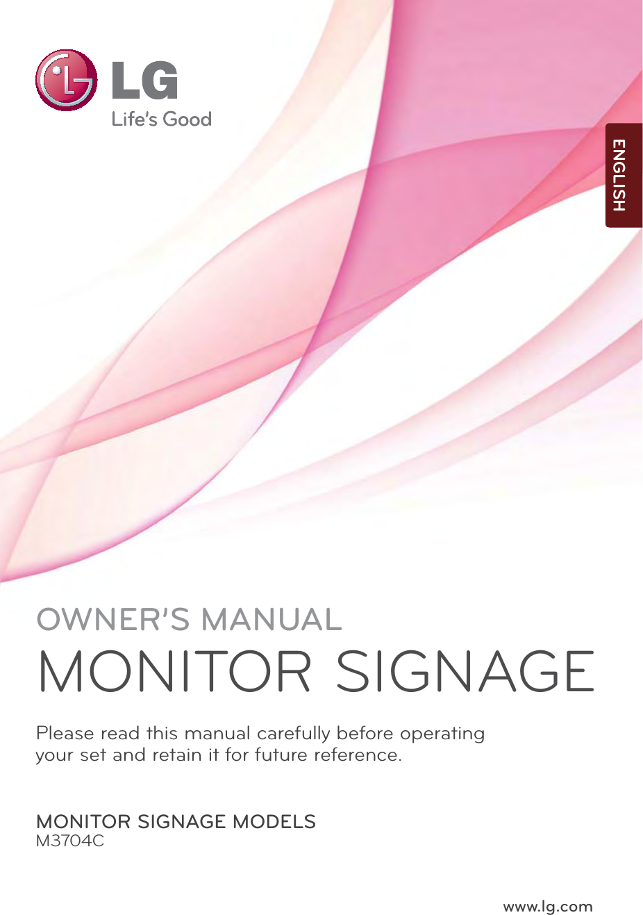 www.lg.comOWNER’S MANUALMONITOR SIGNAGEMONITOR SIGNAGE MODELSM3704CPlease read this manual carefully before operatingyour set and retain it for future reference.ENGLISH
