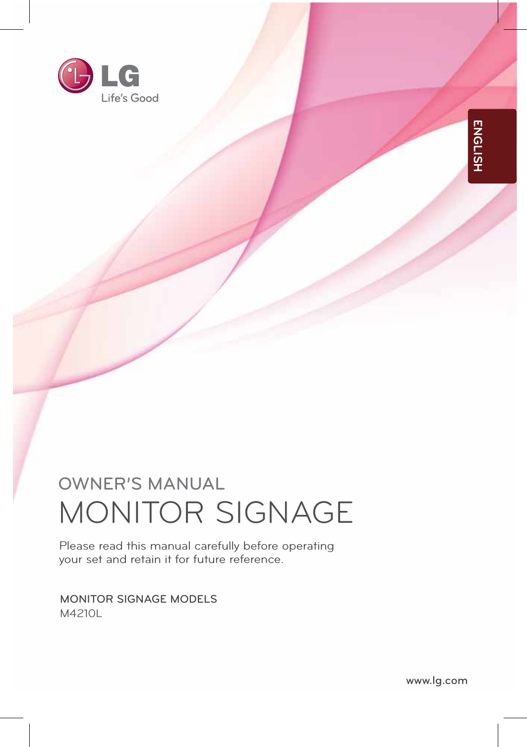 OWNER’S MANUALMONITOR SIGNAGE MONITOR SIGNAGE MODELSM4210Lwww.lg.comPlease read this manual carefully before operatingyour set and retain it for future reference.ENGLISH