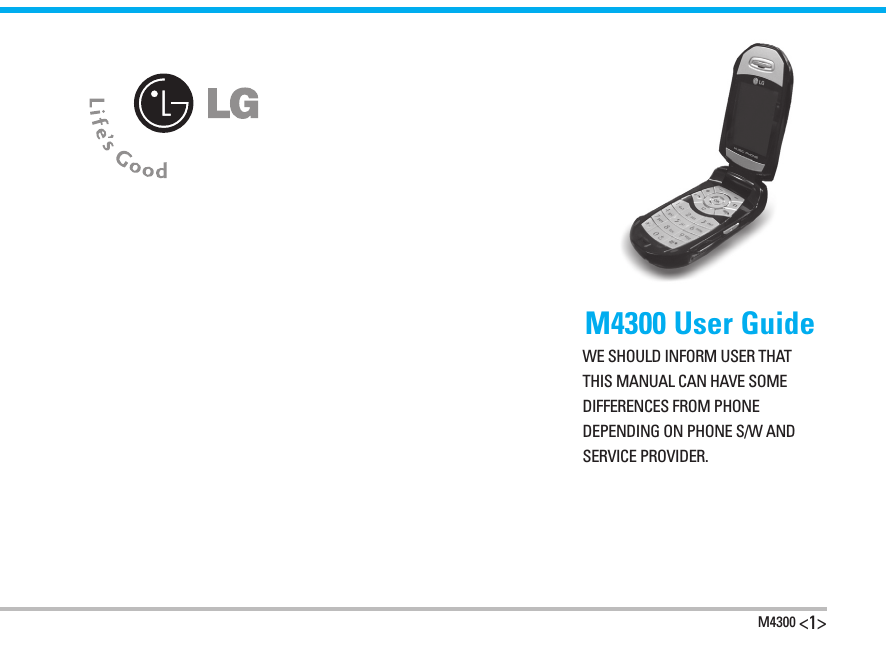  M4300 &lt;1&gt;M4300 User Guide WE SHOULD INFORM USER THAT THIS MANUAL CAN HAVE SOME DIFFERENCES FROM PHONE DEPENDING ON PHONE S/W AND SERVICE PROVIDER.