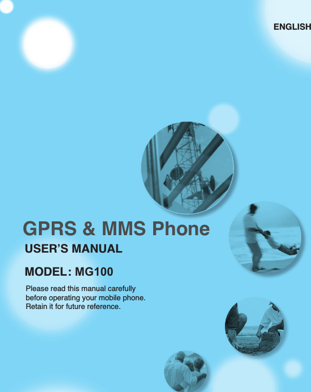 ENGLISHUSER’S MANUALMODEL: MG100Please read this manual carefully before operating your mobile phone.Retain it for future reference.GPRS &amp; MMS Phone